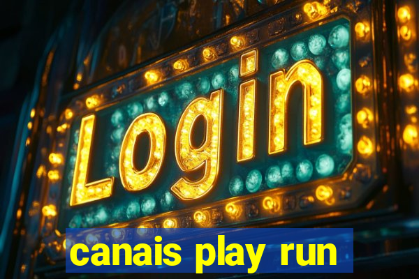 canais play run