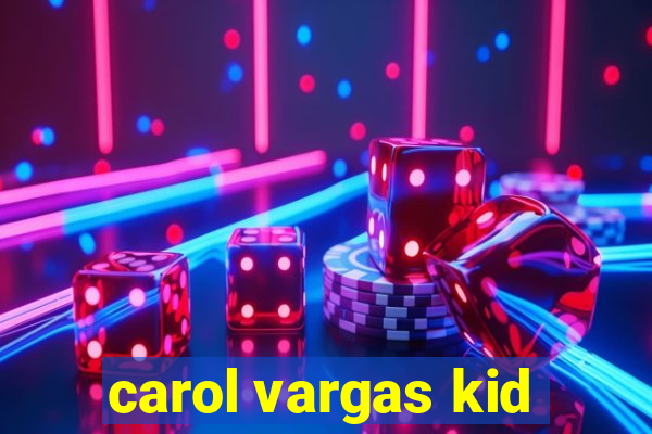 carol vargas kid