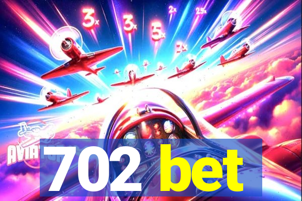 702 bet