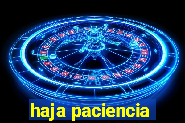 haja paciencia