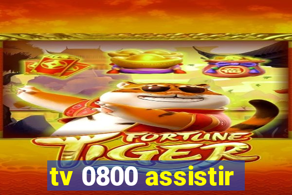tv 0800 assistir