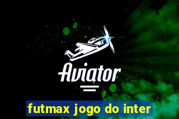 futmax jogo do inter