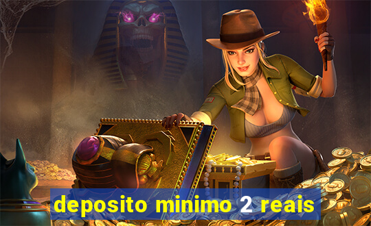 deposito minimo 2 reais