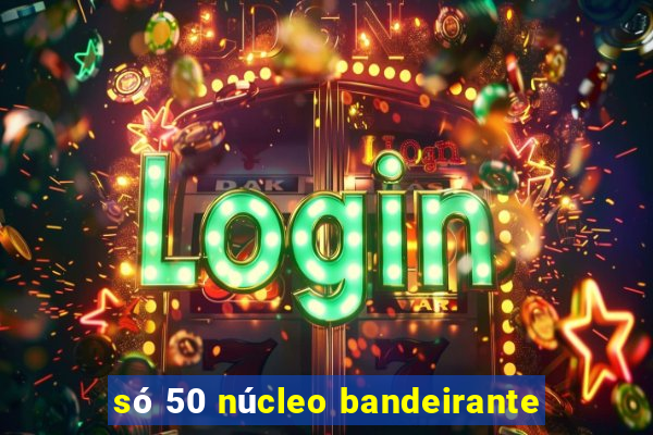 só 50 núcleo bandeirante