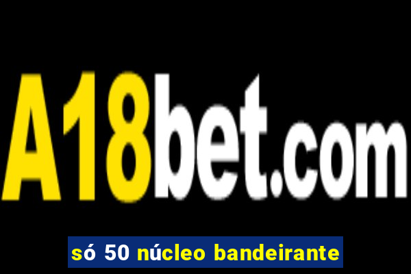só 50 núcleo bandeirante