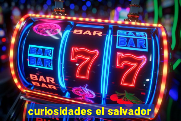 curiosidades el salvador