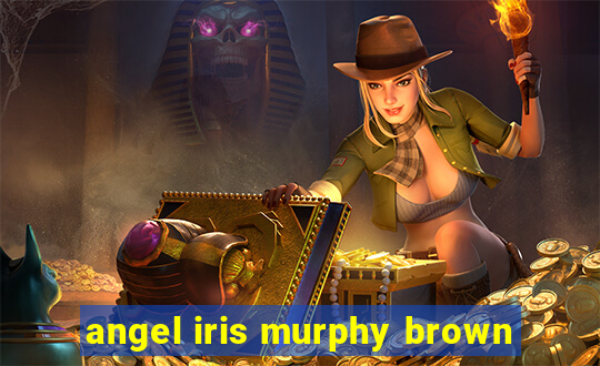 angel iris murphy brown