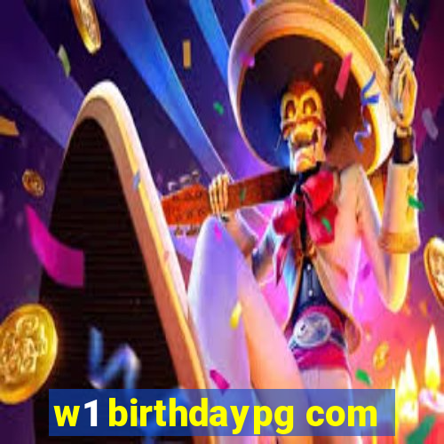 w1 birthdaypg com