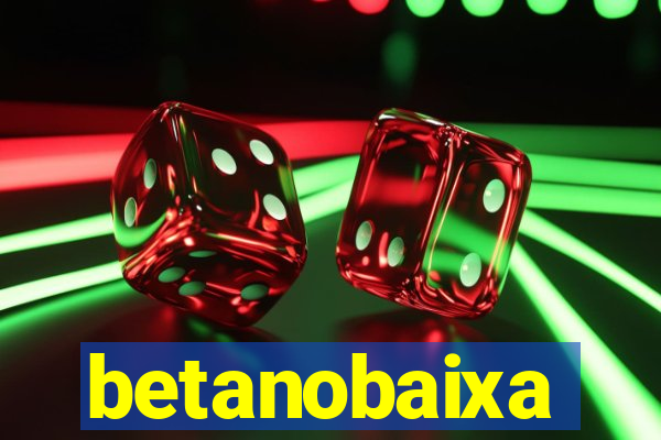 betanobaixa