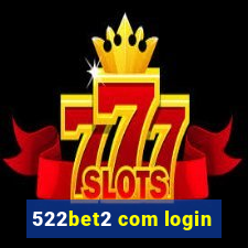 522bet2 com login