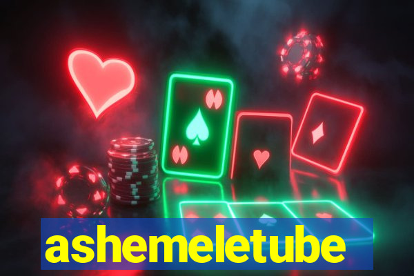 ashemeletube