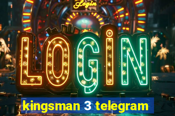 kingsman 3 telegram