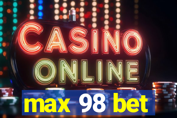 max 98 bet
