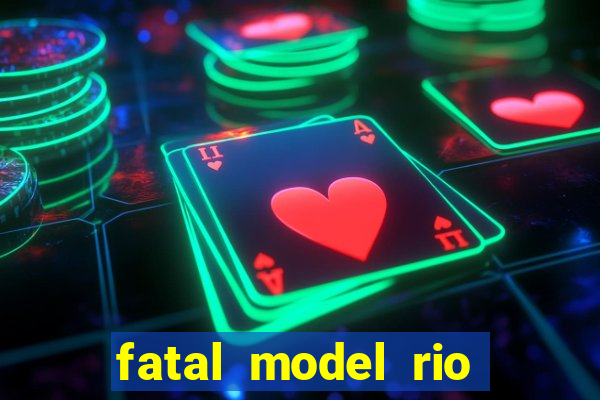 fatal model rio claro s o paulo