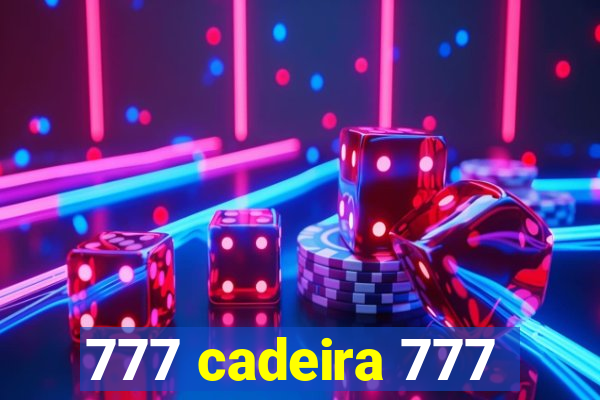 777 cadeira 777