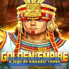 o jogo do elevador rotten