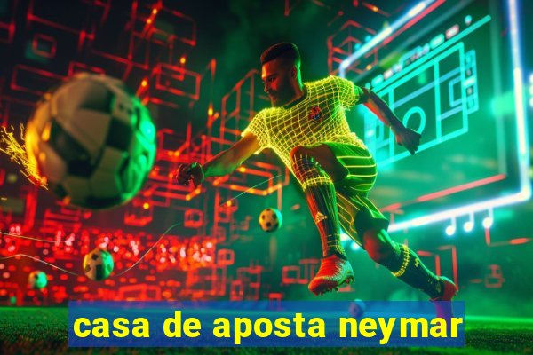 casa de aposta neymar