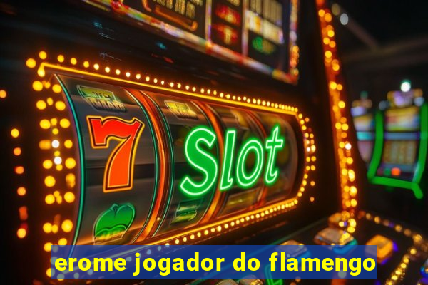 erome jogador do flamengo