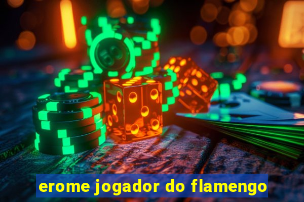 erome jogador do flamengo