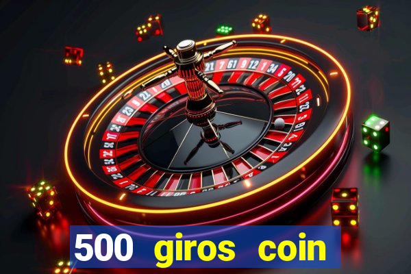 500 giros coin master grátis
