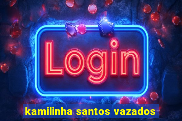 kamilinha santos vazados