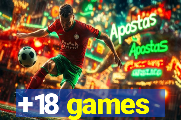 +18 games