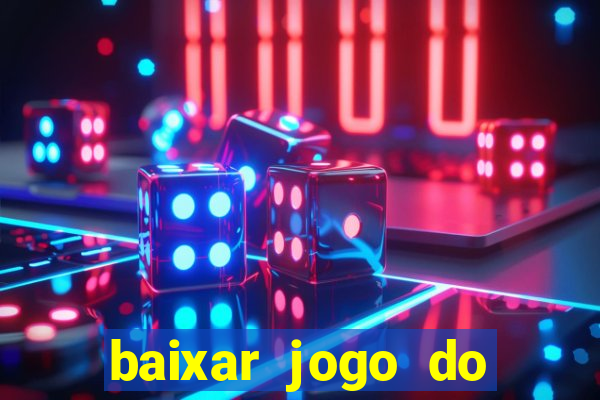 baixar jogo do tigrinho para ganhar dinheiro