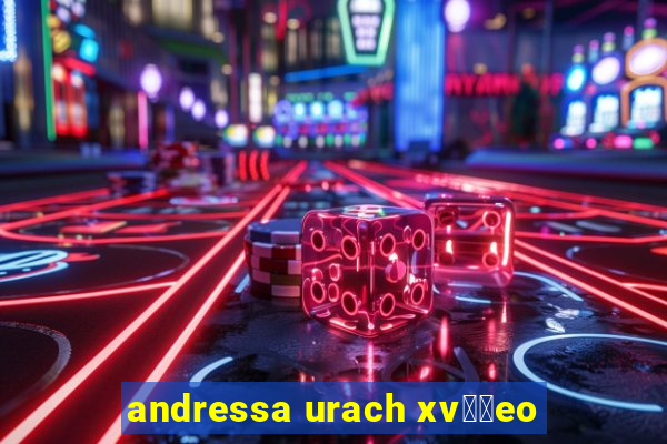 andressa urach xv閾哾eo