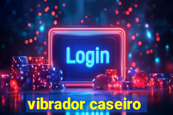 vibrador caseiro