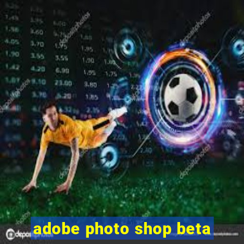 adobe photo shop beta