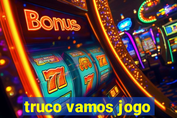 truco vamos jogo