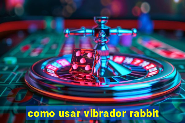 como usar vibrador rabbit
