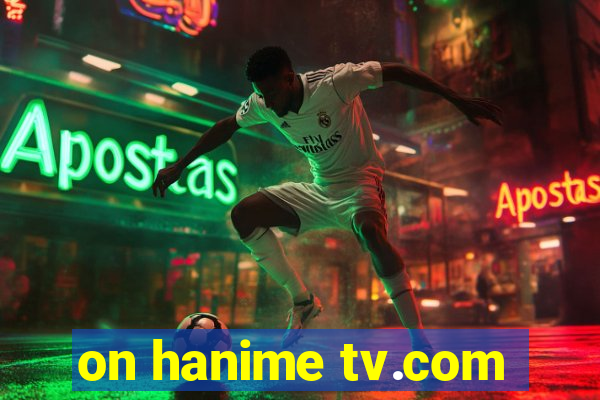 on hanime tv.com