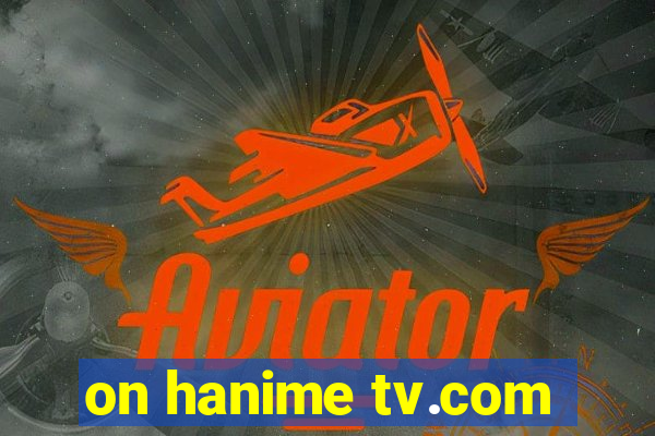 on hanime tv.com