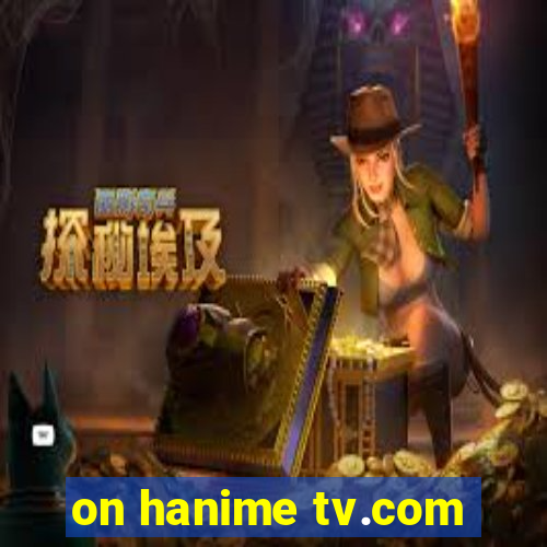 on hanime tv.com