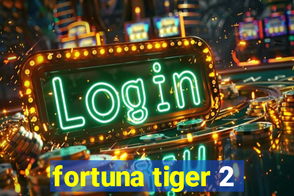 fortuna tiger 2