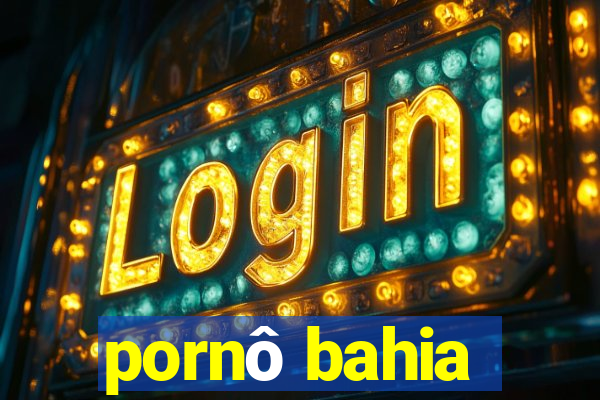 pornô bahia