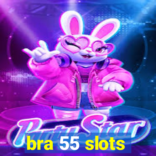bra 55 slots