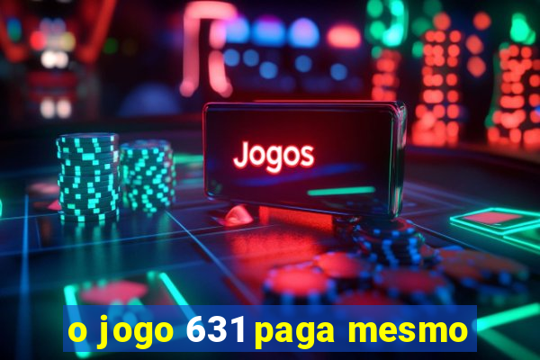 o jogo 631 paga mesmo