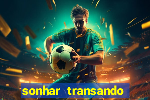 sonhar transando jogo do bicho