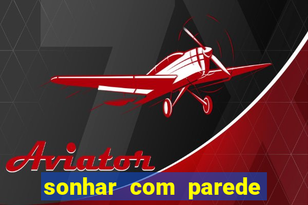 sonhar com parede caindo no jogo do bicho