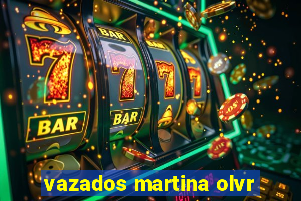 vazados martina olvr