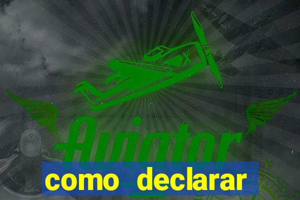 como declarar dinheiro ganho em cassino no exterior