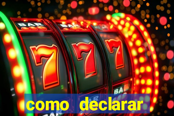 como declarar dinheiro ganho em cassino no exterior