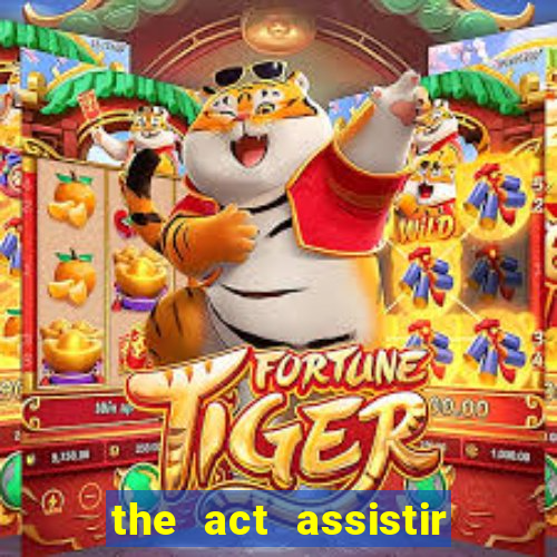 the act assistir online pobreflix