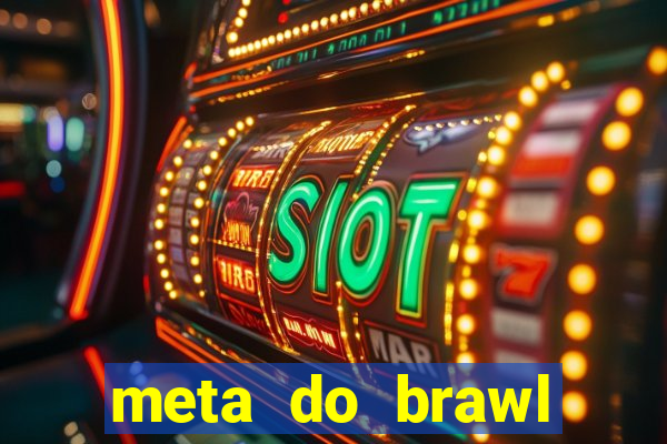 meta do brawl stars 2024