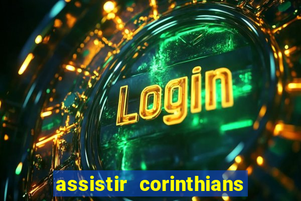 assistir corinthians ao vivo multicanais
