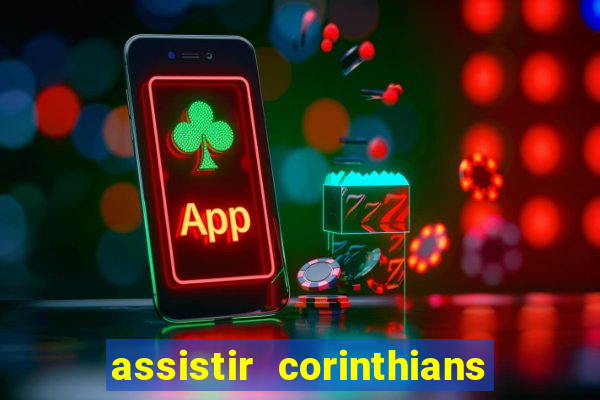 assistir corinthians ao vivo multicanais