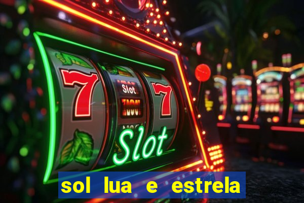 sol lua e estrela significado amizade significado sol e lua