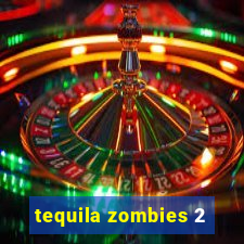 tequila zombies 2